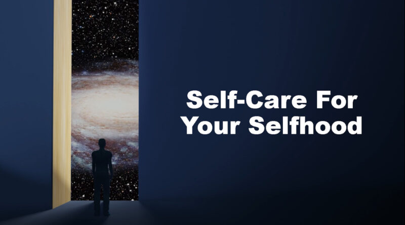 Self-Care For Your Selfhood
