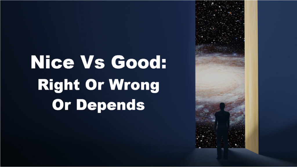 Nice Vs Good: Right Or Wrong Or Depends