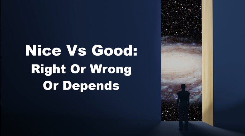 Nice Vs Good: Right Or Wrong Or Depends