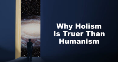 Why Holism Is Truer Than Humanism